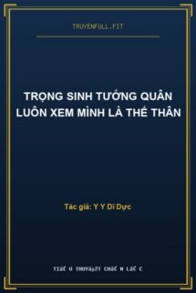 Trọng Sinh Tướng Quân Luôn Xem Mình Là Thế Thân