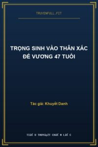 Trọng Sinh Vào Thân Xác Đế Vương 47 Tuổi