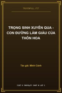 Trọng Sinh Xuyên Qua – Con Đường Làm Giàu Của Thôn Hoa