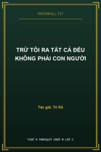 Trừ Tôi Ra Tất Cả Đều Không Phải Con Người