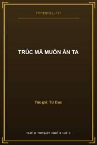 Trúc Mã Muốn Ăn Ta