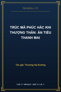 Trúc Mã Phúc Hắc Khi Thượng Thân: Ăn Tiểu Thanh Mai