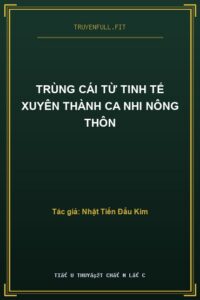 Trùng Cái Từ Tinh Tế Xuyên Thành Ca Nhi Nông Thôn