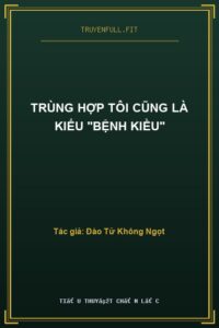 Trùng Hợp Tôi Cũng Là Kiểu “Bệnh Kiều”