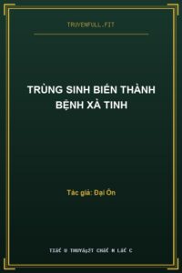 Trùng Sinh Biến Thành Bệnh Xà Tinh