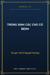 Trùng Sinh Các Chủ Có Bệnh