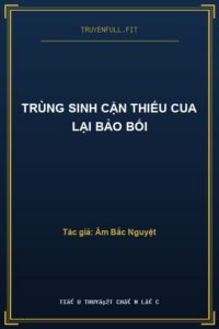Trùng Sinh Cận Thiếu Cua Lại Bảo Bối
