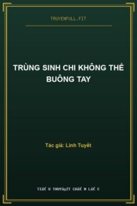 Trùng Sinh Chi Không Thể Buông Tay