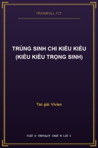 Trùng Sinh Chi Kiều Kiều (Kiều Kiều Trọng Sinh)