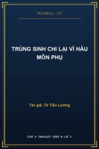 Trùng Sinh Chi Lại Vì Hầu Môn Phụ