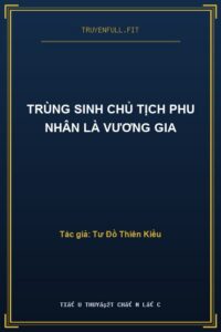 Trùng Sinh Chủ Tịch Phu Nhân Là Vương Gia