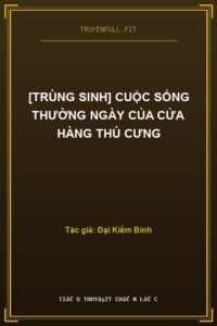 [Trùng Sinh] Cuộc Sống Thường Ngày Của Cửa Hàng Thú Cưng