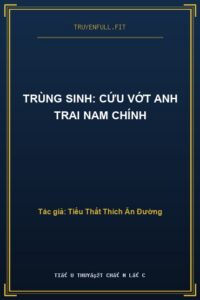 Trùng Sinh: Cứu Vớt Anh Trai Nam Chính