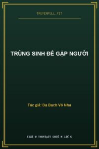 Trùng Sinh Để Gặp Người