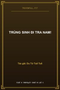 Trùng Sinh Đi Tra Nam!