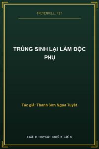 Trùng Sinh Lại Làm Độc Phụ