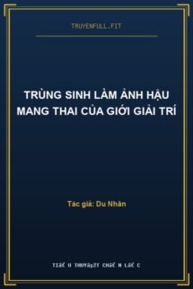 Trùng Sinh Làm Ảnh Hậu Mang Thai Của Giới Giải Trí