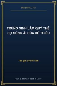 Trùng Sinh Làm Quý Thê: Sự Sủng Ái Của Đế Thiếu