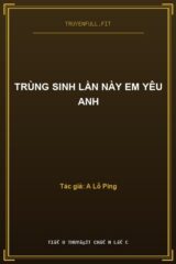Trùng Sinh Lần Này Em Yêu Anh