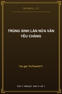 Trùng Sinh Lần Nữa Vẫn Yêu Chàng