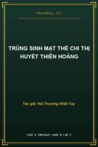 Trùng Sinh Mạt Thế Chi Thị Huyết Thiên Hoàng