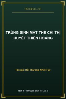 Trùng Sinh Mạt Thế Chi Thị Huyết Thiên Hoàng