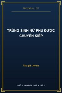 Trùng Sinh Nữ Phụ Được Chuyển Kiếp