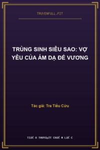 Trùng Sinh Siêu Sao: Vợ Yêu Của Ám Dạ Đế Vương