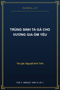 Trùng Sinh Ta Gả Cho Vương Gia Ốm Yếu