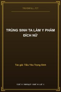 Trùng Sinh Ta Làm Y Phẩm Đích Nữ
