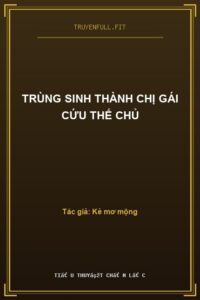 Trùng Sinh Thành Chị Gái Cứu Thế Chủ