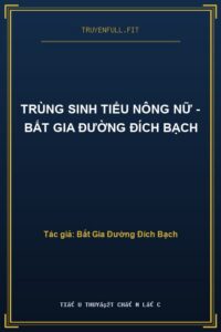 Trùng Sinh Tiểu Nông Nữ – Bất Gia Đường Đích Bạch