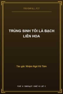 Trùng Sinh Tôi Là Bạch Liên Hoa