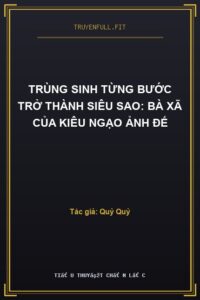 Trùng Sinh Từng Bước Trở Thành Siêu Sao: Bà Xã Của Kiêu Ngạo Ảnh Đế