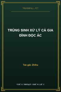 Trùng Sinh Xử Lý Cả Gia Đình Độc Ác