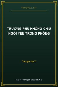 Trượng Phu Không Chịu Ngồi Yên Trong Phòng