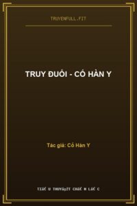 Truy Đuổi – Cố Hàn Y