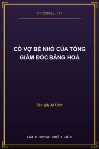 Cô Vợ Bé Nhỏ Của Tổng Giám Đốc Băng Hoả
