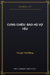 Cưng Chiều: Bảo Hộ Vợ Yêu