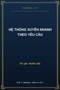 Hệ Thống Xuyên Nhanh Theo Yêu Cầu