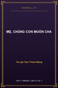 Mẹ, Chúng Con Muốn Cha