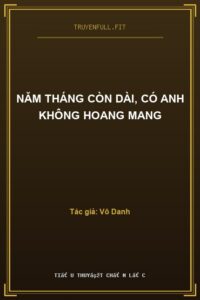 Năm Tháng Còn Dài, Có Anh Không Hoang Mang