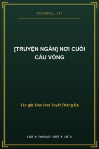 [Truyện Ngắn] Nơi Cuối Cầu Vồng