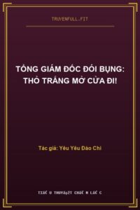 Tổng Giám Đốc Đói Bụng: Thỏ Trắng Mở Cửa Đi!