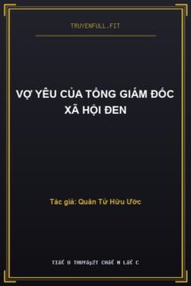 Vợ yêu của tổng giám đốc xã hội đen