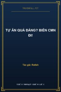 Tự Ăn Quả Đắng? Biến CMN Đi!