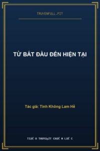 Từ Bắt Đầu Đến Hiện Tại
