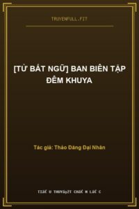 [Tử Bất Ngữ] Ban Biên Tập Đêm Khuya