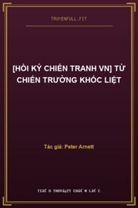 [Hồi ký Chiến tranh VN] Từ Chiến Trường Khốc Liệt