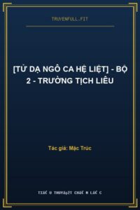 [Tử Dạ Ngô Ca Hệ Liệt] – Bộ 2 – Trường Tịch Liêu